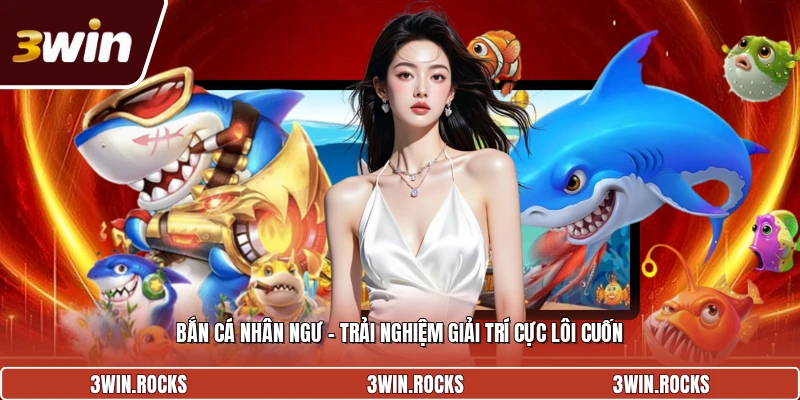 bắn cá nhân ngư