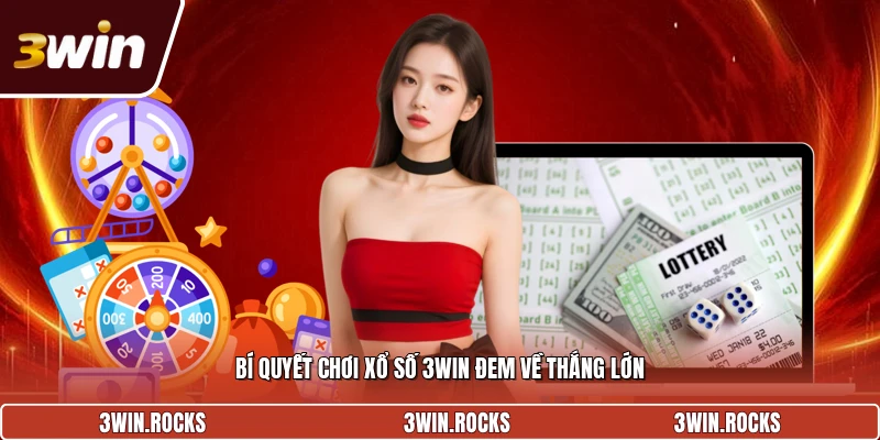 Bí quyết chơi xổ số 3Win đem về thắng lớn