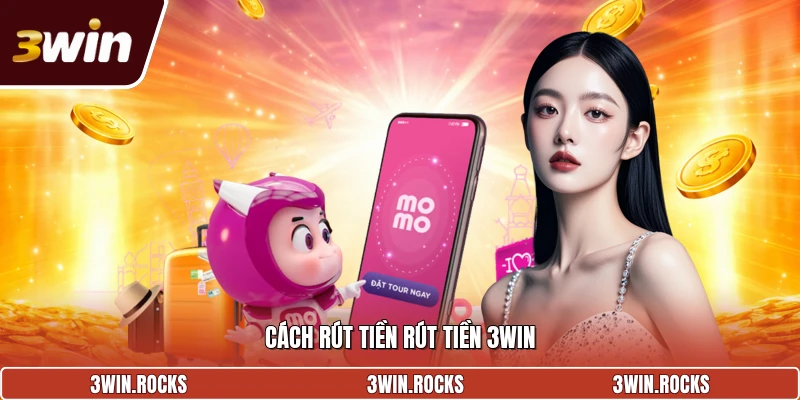 Cách rút tiền rút tiền 3win