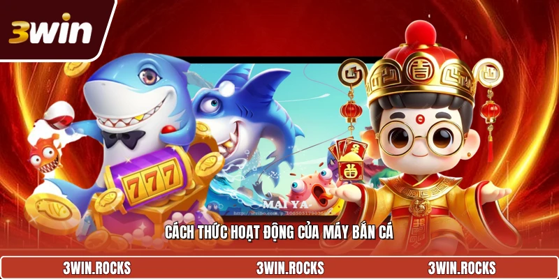 Cách thức hoạt động của máy bắn cá