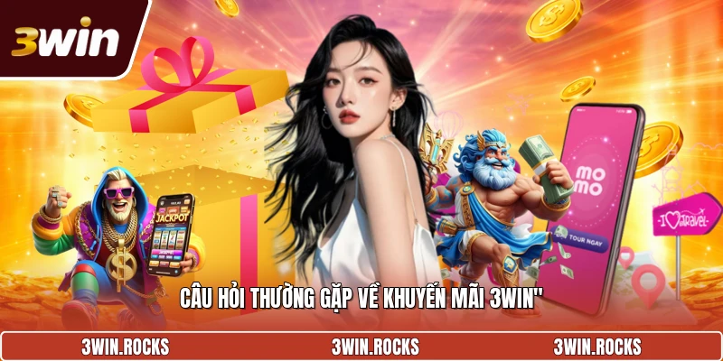 Câu hỏi thường gặp về khuyến mãi 3win
