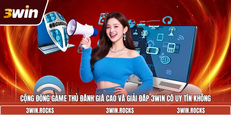 Cộng đồng game thủ đánh giá cao và giải đáp 3WIN có uy tín không