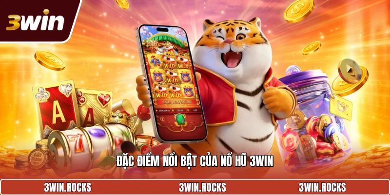 Đặc điểm nổi bật của nổ hũ 3win