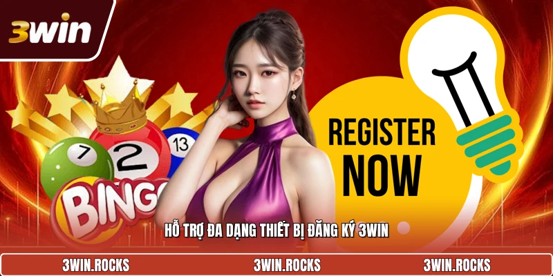 Hỗ trợ đa dạng thiết bị đăng ký 3WIN