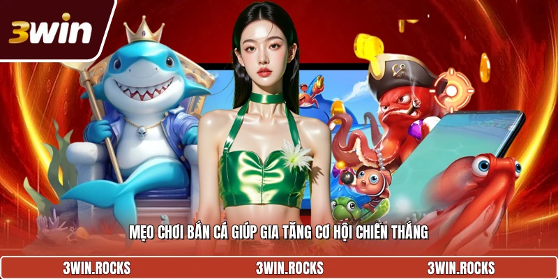 Mẹo chơi bắn cá giúp gia tăng cơ hội chiến thắng
