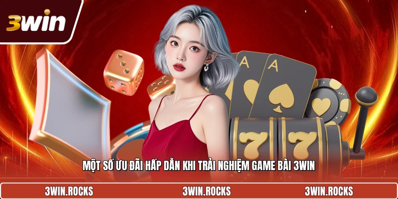 Một số ưu đãi hấp dẫn khi trải nghiệm game bài 3Win