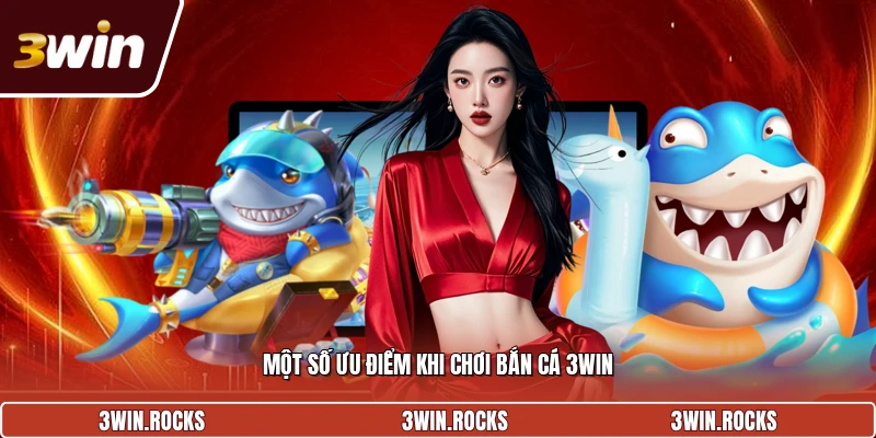 Một số ưu điểm khi chơi bắn cá 3Win