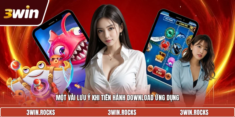 Một vài lưu ý khi tiến hành download ứng dụng
