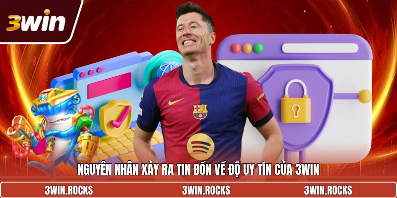 Nguyên nhân xảy ra tin đồn về độ uy tín của 3WIN
