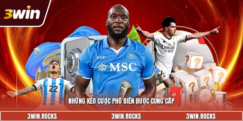 Những kèo cược phổ biến được cung cấp