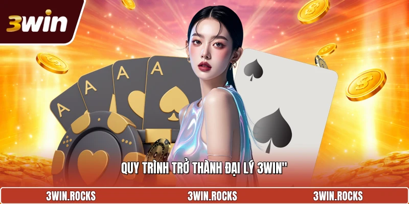 Quy trình trở thành đại lý 3win