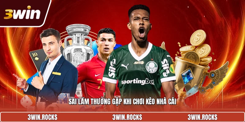 Sai lầm thường gặp khi chơi kèo nhà cái