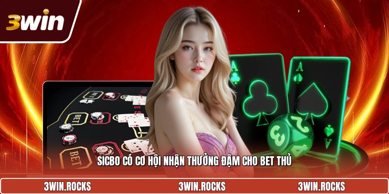 Sicbo có cơ hội nhận thưởng đậm cho bet thủ