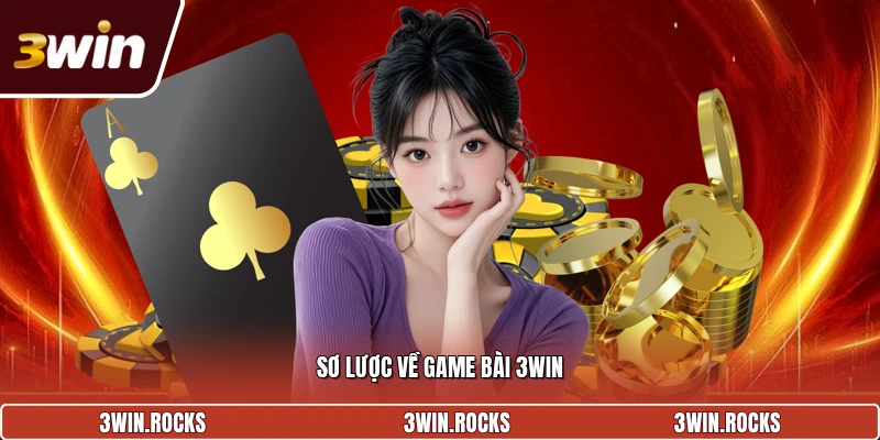 Giới thiệu sơ lược về game bài 3Win