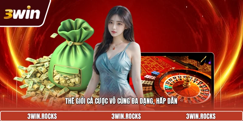 Thế giới cá cược vô cùng đa dạng, hấp dẫn
